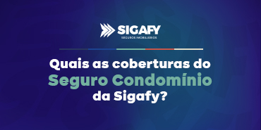 Seguro condomínio: Entenda as coberturas Sigafy Seguros Imobiliários