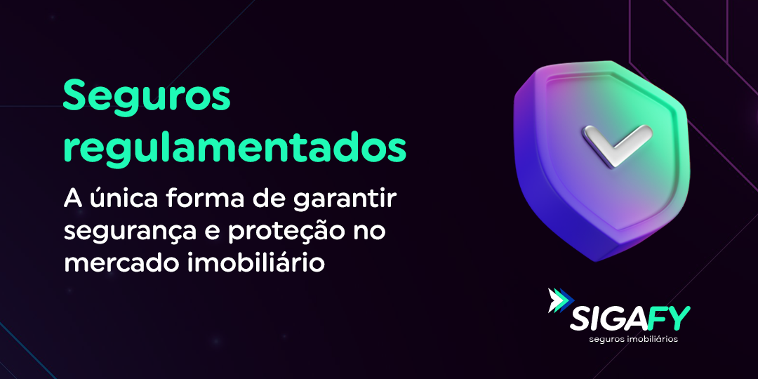 Seguros regulamentados: a única forma de garantir segurança e proteção no mercado imobiliário
