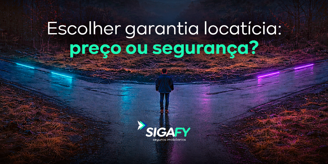 Sigafy I Escolher garantia locatícia: preço ou segurança?